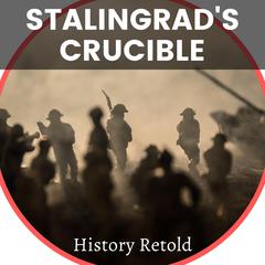 Stalingrad's Crucible by History Retold audiobook