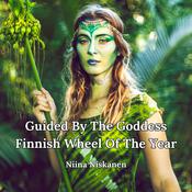 Guided By The Goddess: Finnish Wheel Of The Year by  Niina Niskanen audiobook
