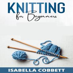 KNITTING FOR BEGINNERS by Isabella Cobbett audiobook