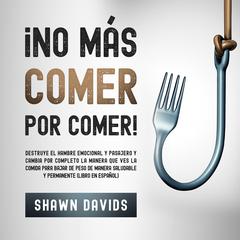 ¡No Más Comer por Comer! by Shawn Davids audiobook