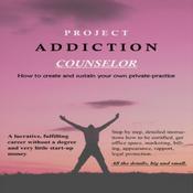 Project Addiction Counselor by  Scott A Spackey CATC, RAS, CCHt, ICLC audiobook