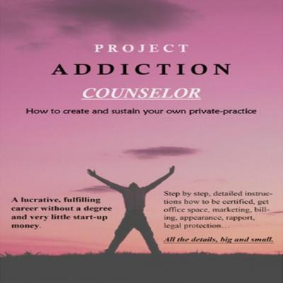 Project Addiction Counselor by Scott A Spackey audiobook