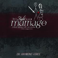 How to Fight for Your Marriage Without Fighting with One Another by Raymond Force audiobook