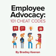 Employee Advocacy: 101 Cheat Codes by Bradley Keenan audiobook