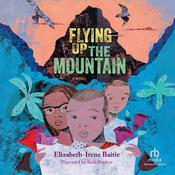 Flying Up the Mountain by  Elizabeth-Irene Baitie audiobook