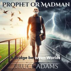 Prophet or Madman by Bruce Adams audiobook