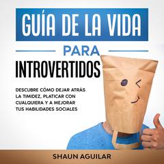 Guía de la Vida para Introvertidos by Shaun Aguilar audiobook