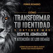 Cómo Dejar de ser el Chico Bueno que Nadie Respeta by  Ferris Romero audiobook
