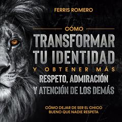 Cómo Dejar de ser el Chico Bueno que Nadie Respeta by Ferris Romero audiobook
