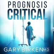 Prognosis Critical by  Gary Birken audiobook