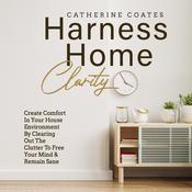Harness Home Clarity by  Catherine Coates audiobook