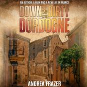 Down and Dirty in the Dordogne by  Andrea Frazer audiobook