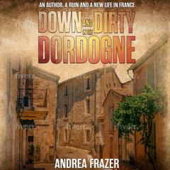 Down and Dirty in the Dordogne by Andrea Frazer audiobook