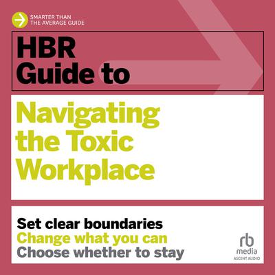 HBR Guide to Navigating the Toxic Workplace by Harvard Business Review audiobook