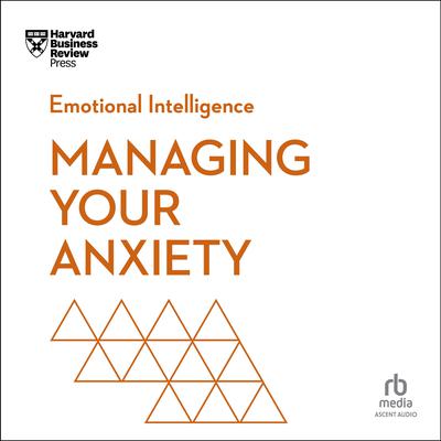 Managing Your Anxiety by Harvard Business Review audiobook