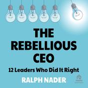 The Rebellious CEO by  Ralph Nader audiobook