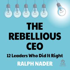 The Rebellious CEO by Ralph Nader audiobook