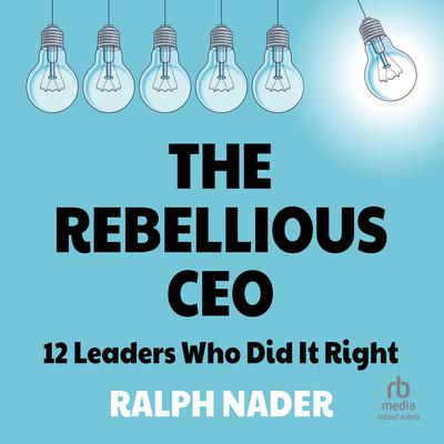 The Rebellious CEO by Ralph Nader audiobook