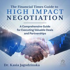 The Financial Times Guide to High Impact Negotiation by Kasia Jagodzinska audiobook