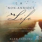A Non-Anxious Life by  Alan Fadling audiobook