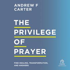 The Privilege of Prayer by Andrew F. Carter audiobook