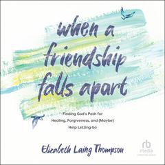 When a Friendship Falls Apart by Elizabeth Laing Thompson audiobook
