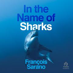 In the Name of Sharks by François Sarano audiobook