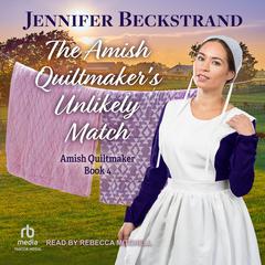 The Amish Quiltmaker's Unlikely Match by Jennifer Beckstrand audiobook