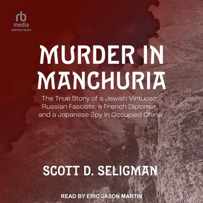Murder in Manchuria by Scott D. Seligman audiobook