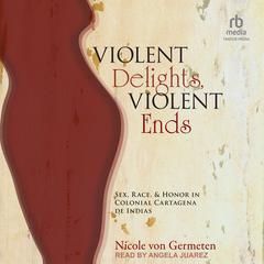 Violent Delights, Violent Ends by Nicole von Germeten audiobook