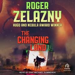 The Changing Land by Roger Zelazny audiobook