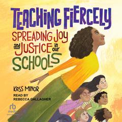 Teaching Fiercely by Kass Minor audiobook