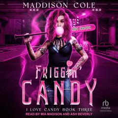 Friggin' Candy by Maddison Cole audiobook
