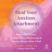 Heal Your Anxious Attachment by  Jennifer Nurick MA audiobook