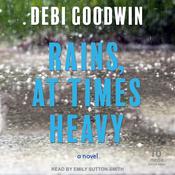 Rains, At Times Heavy by  Debi Goodwin audiobook