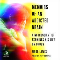 Memoirs of an Addicted Brain by Marc Lewis audiobook