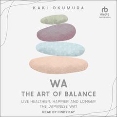 Wa - The Art of Balance by Kaki Okumura audiobook