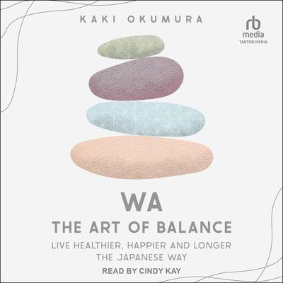 Wa - The Art of Balance by Kaki Okumura audiobook