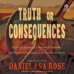 Truth or Consequences by Daniel Asa Rose audiobook