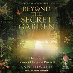 Beyond the Secret Garden by Ann Thwaite audiobook