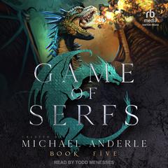 Game of Serfs: Book Five by Michael Anderle audiobook