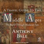 A Travel Guide to the Middle Ages by  Anthony Bale audiobook