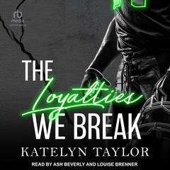 The Loyalties We Break by Katelyn Taylor audiobook