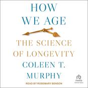How We Age by  Coleen T. Murphy audiobook