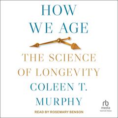 How We Age by Coleen T. Murphy audiobook