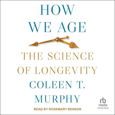 How We Age by Coleen T. Murphy audiobook