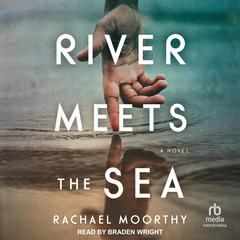 River Meets the Sea by Rachael Moorthy audiobook