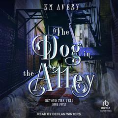 The Dog in the Alley by KM Avery audiobook