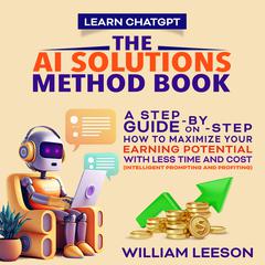 LEARN CHATGPT: THE AI SOLUTIONS METHOD BOOK by William Leeson audiobook
