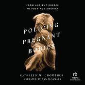 Policing Pregnant Bodies by  Kathleen M. Crowther audiobook